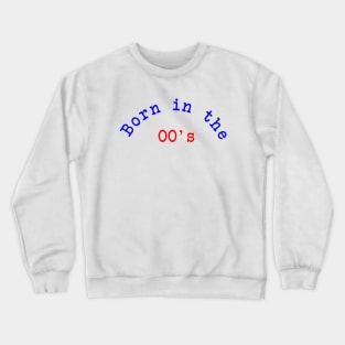 Born in the 00's Crewneck Sweatshirt